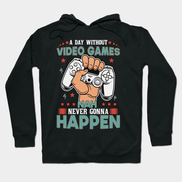 A Day Without Video Games Nah Never Gonna Happen Hoodie by SbeenShirts